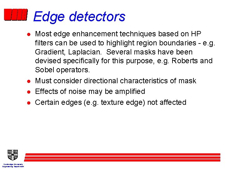 Edge detectors l l Cambridge University Engineering Department Most edge enhancement techniques based on