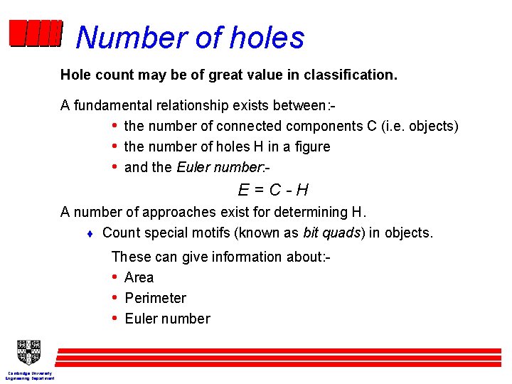 Number of holes Hole count may be of great value in classification. A fundamental