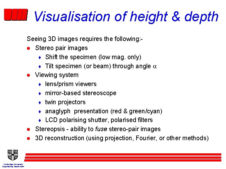 Visualisation of height & depth Seeing 3 D images requires the following: l Stereo