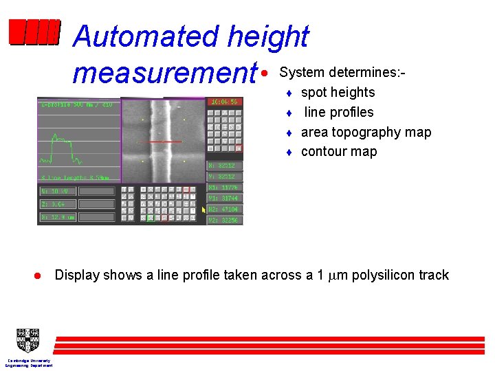 Automated height determines: measurement System spot heights l ¨ ¨ line profiles ¨ area