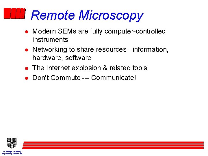 Remote Microscopy l l Cambridge University Engineering Department Modern SEMs are fully computer-controlled instruments