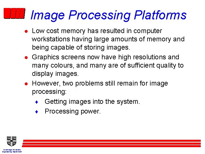 Image Processing Platforms l l l Cambridge University Engineering Department Low cost memory has