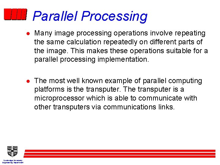 Parallel Processing Cambridge University Engineering Department l Many image processing operations involve repeating the