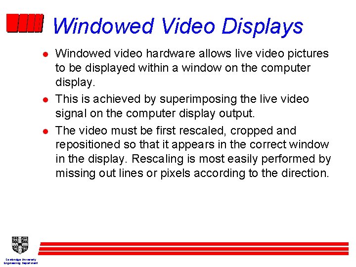 Windowed Video Displays l l l Cambridge University Engineering Department Windowed video hardware allows