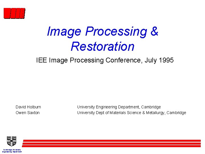 Image Processing & Restoration IEE Image Processing Conference, July 1995 David Holburn Owen Saxton