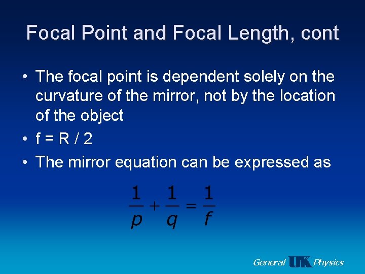 Focal Point and Focal Length, cont • The focal point is dependent solely on
