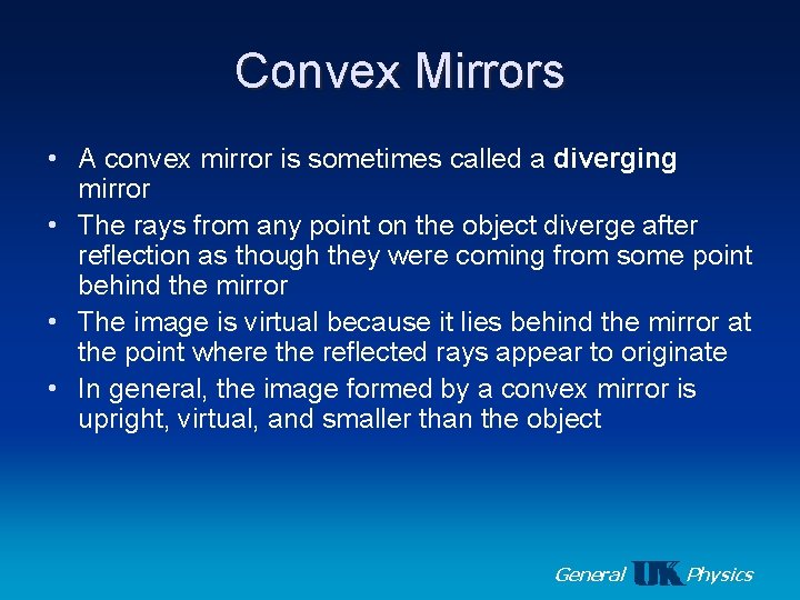 Convex Mirrors • A convex mirror is sometimes called a diverging mirror • The