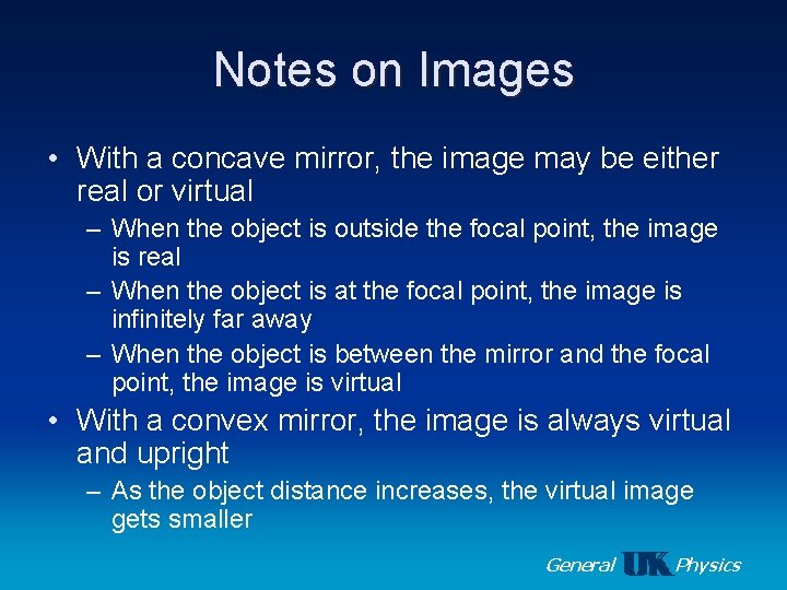 Notes on Images • With a concave mirror, the image may be either real