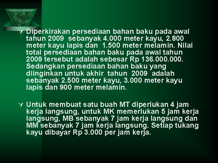 Ú Diperkirakan persediaan bahan baku pada awal tahun 2009 sebanyak 4. 000 meter kayu,