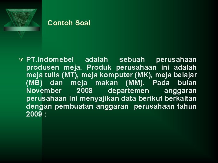 Contoh Soal Ú PT. Indomebel adalah sebuah perusahaan produsen meja. Produk perusahaan ini adalah