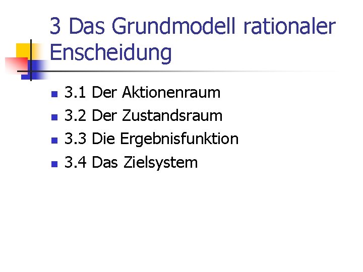 3 Das Grundmodell rationaler Enscheidung n n 3. 1 3. 2 3. 3 3.