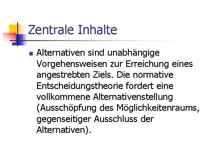 Zentrale Inhalte n Alternativen sind unabhängige Vorgehensweisen zur Erreichung eines angestrebten Ziels. Die normative