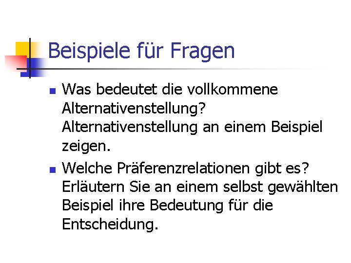 Beispiele für Fragen n n Was bedeutet die vollkommene Alternativenstellung? Alternativenstellung an einem Beispiel