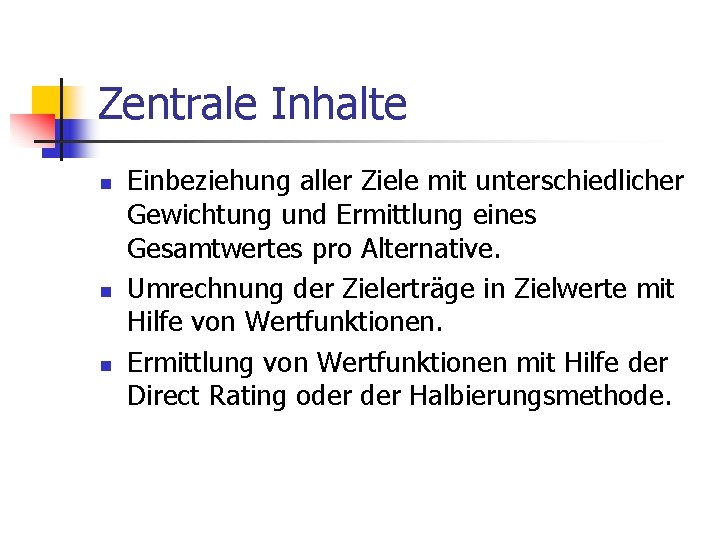 Zentrale Inhalte n n n Einbeziehung aller Ziele mit unterschiedlicher Gewichtung und Ermittlung eines