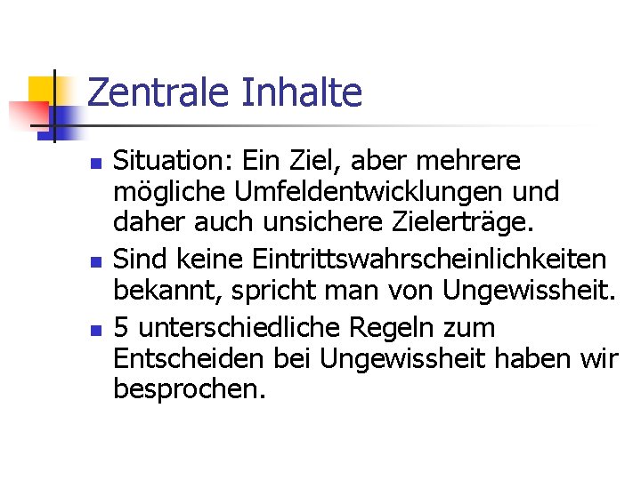 Zentrale Inhalte n n n Situation: Ein Ziel, aber mehrere mögliche Umfeldentwicklungen und daher