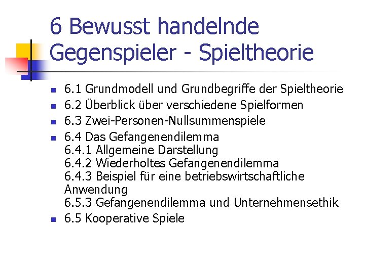 6 Bewusst handelnde Gegenspieler - Spieltheorie n n n 6. 1 Grundmodell und Grundbegriffe