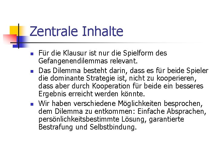 Zentrale Inhalte n n n Für die Klausur ist nur die Spielform des Gefangenendilemmas