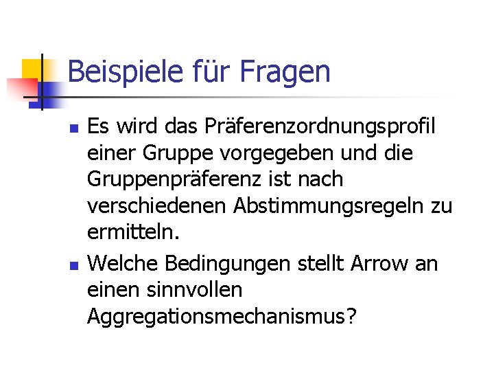 Beispiele für Fragen n n Es wird das Präferenzordnungsprofil einer Gruppe vorgegeben und die