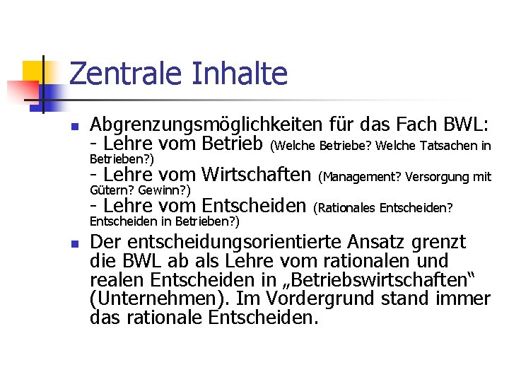 Zentrale Inhalte n Abgrenzungsmöglichkeiten für das Fach BWL: - Lehre vom Betrieb (Welche Betriebe?