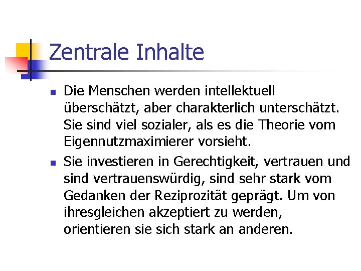 Zentrale Inhalte n n Die Menschen werden intellektuell überschätzt, aber charakterlich unterschätzt. Sie sind