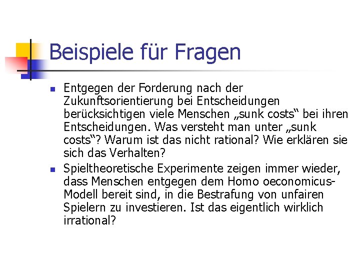 Beispiele für Fragen n n Entgegen der Forderung nach der Zukunftsorientierung bei Entscheidungen berücksichtigen