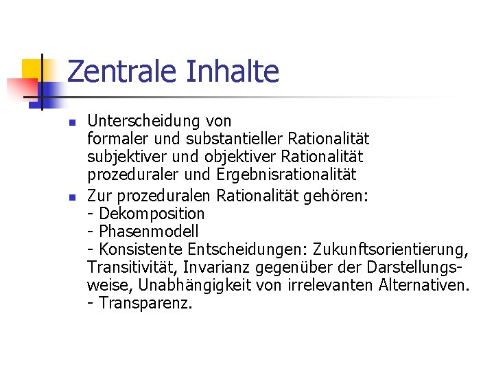 Zentrale Inhalte n n Unterscheidung von formaler und substantieller Rationalität subjektiver und objektiver Rationalität