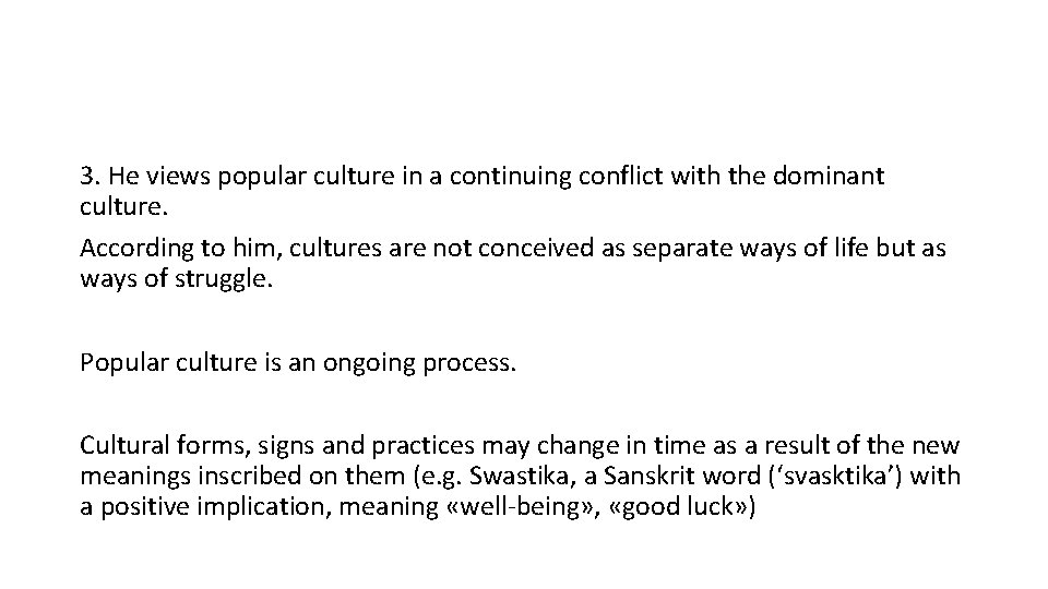 3. He views popular culture in a continuing conflict with the dominant culture. According