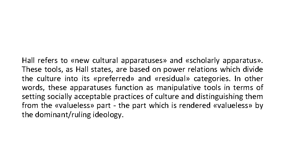 Hall refers to «new cultural apparatuses» and «scholarly apparatus» . These tools, as Hall