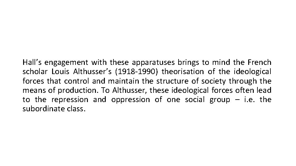 Hall’s engagement with these apparatuses brings to mind the French scholar Louis Althusser’s (1918