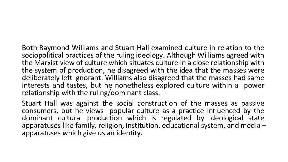 Both Raymond Williams and Stuart Hall examined culture in relation to the sociopolitical practices