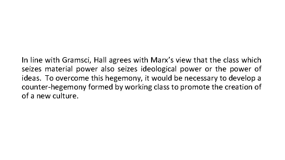 In line with Gramsci, Hall agrees with Marx’s view that the class which seizes