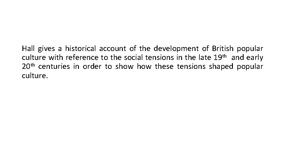 Hall gives a historical account of the development of British popular culture with reference