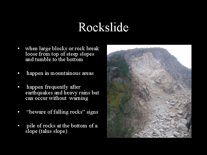 Rockslide • when large blocks or rock break loose from top of steep slopes