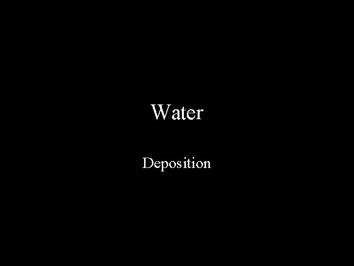 Water Deposition 