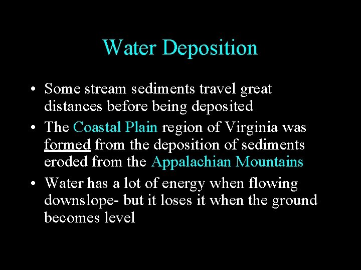 Water Deposition • Some stream sediments travel great distances before being deposited • The