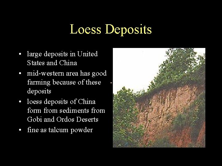 Loess Deposits • large deposits in United States and China • mid-western area has