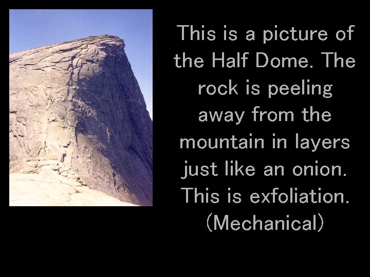 This is a picture of the Half Dome. The rock is peeling away from