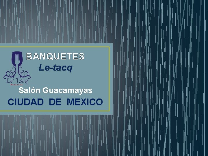 BANQUETES Le-tacq Salón Guacamayas CIUDAD DE MEXICO 
