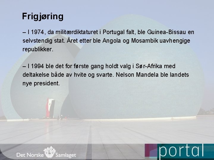 Frigjøring – I 1974, da militærdiktaturet i Portugal falt, ble Guinea-Bissau en selvstendig stat.