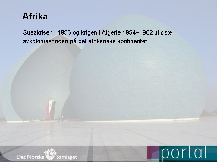 Afrika Suezkrisen i 1956 og krigen i Algerie 1954− 1962 utløste avkoloniseringen på det