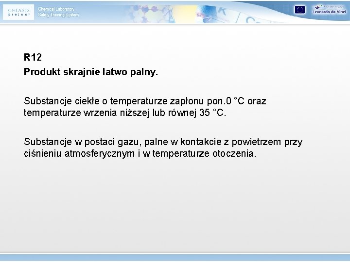 R 12 Produkt skrajnie łatwo palny. Substancje ciekłe o temperaturze zapłonu pon. 0 °C