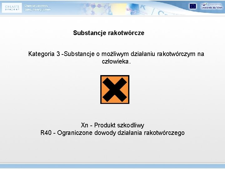 Substancje rakotwórcze Kategoria 3 -Substancje o możliwym działaniu rakotwórczym na człowieka. Xn - Produkt