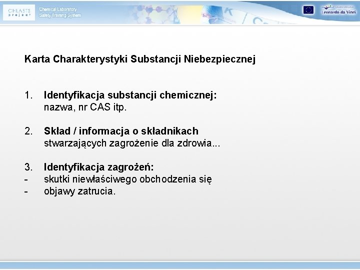 Karta Charakterystyki Substancji Niebezpiecznej 1. Identyfikacja substancji chemicznej: nazwa, nr CAS itp. 2. Skład
