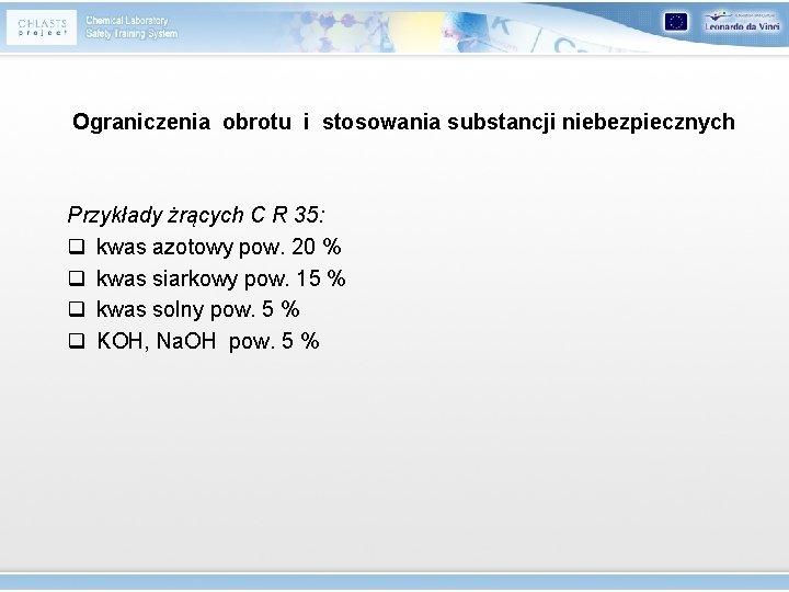 Ograniczenia obrotu i stosowania substancji niebezpiecznych Przykłady żrących C R 35: q kwas azotowy