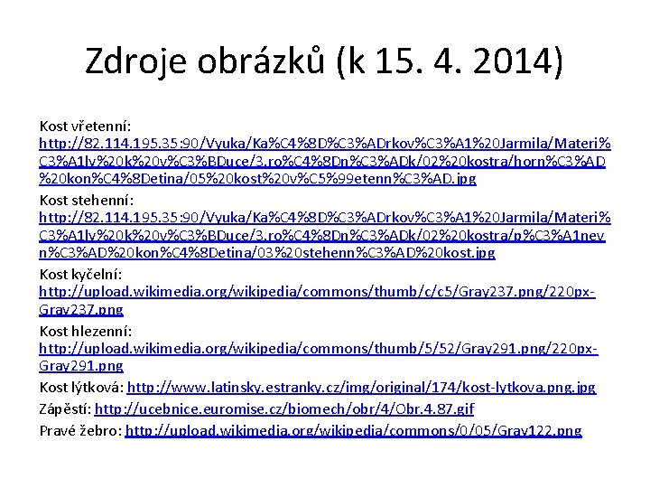 Zdroje obrázků (k 15. 4. 2014) Kost vřetenní: http: //82. 114. 195. 35: 90/Vyuka/Ka%C