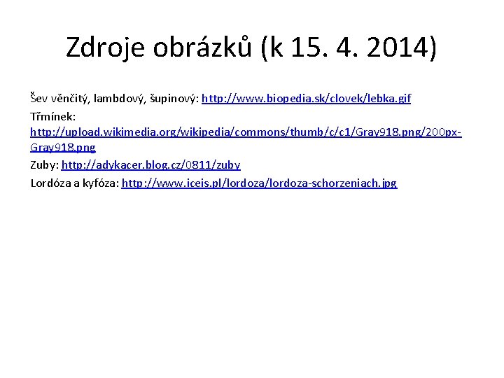 Zdroje obrázků (k 15. 4. 2014) Šev věnčitý, lambdový, šupinový: http: //www. biopedia. sk/clovek/lebka.