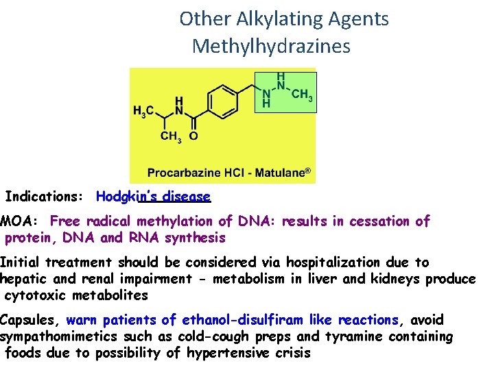 Other Alkylating Agents Methylhydrazines Indications: Hodgkin’s disease MOA: Free radical methylation of DNA: results