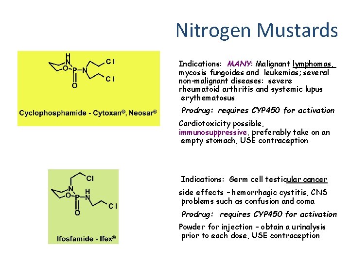 Nitrogen Mustards Indications: MANY: Malignant lymphomas, mycosis fungoides and leukemias; several non-malignant diseases: severe