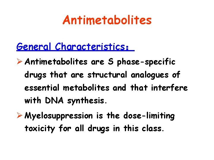 Antimetabolites General Characteristics： Ø Antimetabolites are S phase-specific drugs that are structural analogues of