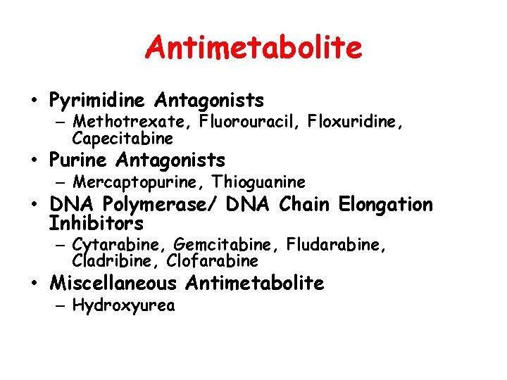 Antimetabolite • Pyrimidine Antagonists – Methotrexate, Fluorouracil, Floxuridine, Capecitabine • Purine Antagonists – Mercaptopurine,